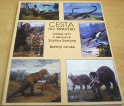 Bořivoj Záruba - Cesta do pravěku. Dávný svět v obrazech Zdeňka Buriana (2005)