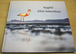 Pavel Svoboda - Napříč Jižní Amerikou (2017)