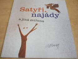 Adolf Born - Satyři, najády a jiní zvěřina (2008) PODPIS AUTORA !!!