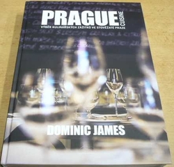 Dominic James - Prague cuisine. Výběr kulinářských zážitků ve stověžaté Praze (2015)