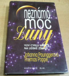 Johanna Paunggerová - Neznámá moc luny. Vliv cyklů Měsíce na lidské zdraví (1996)