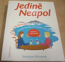 Katherine Wilsonová - Jedině Neapol aneb Co mě naučila má italská tchyně o jídle a rodině (2017)