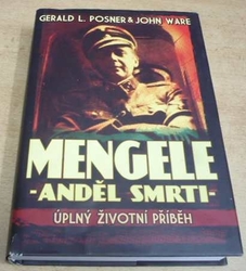 Gerald L. Posner - Mengele. Anděl smrti. Úplný životní příběh (2007) 