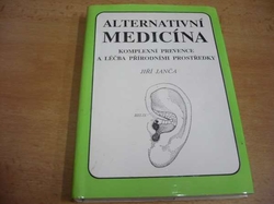 Jiří Janča - Alternativní medicína. Komplexní prevence a léčba přírodními prostředky (1991)