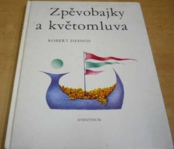 Robert Desnos - Zpěvobajky a květomluva (1991)