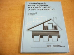 Miroslav Arendáš - Amatérská elektronika v domácnosti a při rekreaci I. (1989) 