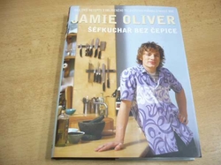 Jamie Oliver - Šéfkuchař bez čepice. Nejlepší recepty z oblíbeného televizniho pořadu stanice BBC (2002) 