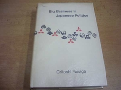 Chitoshi Yanaga - Big Business in Japanese Politics (1968) anglicky