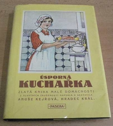 Anuše Kejřová - Úsporná kuchařka. Zlatá kniha malé domácnosti (1990) 