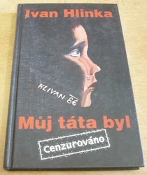 Ivan Hlinka - Můj táta byl.  Cenzurováno (2006) 