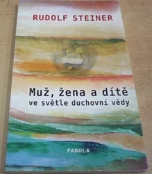 Rudolf Steiner - Muž, žena a dítě ve světle duchovní vědy (2015)