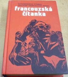 Francouzská čítanka. Gutenbergova čítanka současné francouzské prózy (2004) dvojjazyčná F. CZ.