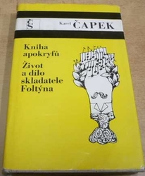 Karel Čapek - Kniha apokryfů. Život a dílo skladatele Foltýna (1974)