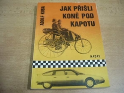 Adolf Kuba - Jak přišli koně pod kapotu (1988)