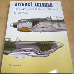 Zbyněk Válka - Stíhací letadla. 1939 - 45 / Velká Británie - Německo (1997)