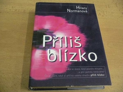 Hilary Normanová - Příliš blízko (2000)