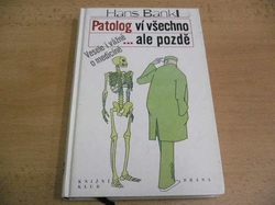 Hans Bankl - Patolog ví všechno... ale pozdě. Vesele i vážně o medicíně (1999) 