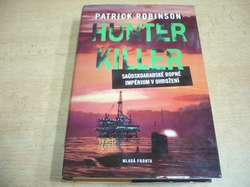Patrick Robinson - Hunter Killer. Saudskoarabské ropné impérium v ohrožení (2009) 
