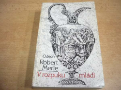 Robert Merle - V rozpuku mládí (1989)