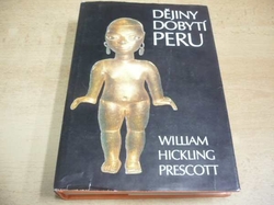 William Hickling Prescott - Dějiny dobytí Peru (1980) ed. Stopy, fakta, svědectví. Velké civilizace 
