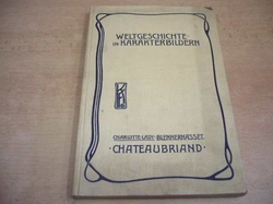 Charlotte Lady Blennerhassett - Chateaubriand. Mit 60 Abbildungen. (Weltgeschichte in Karakterbildern, Funfte Abteilung, Die neueste Zeit; Romantik und die Restaurationsepoche in Frankreich) (1903) německy