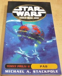 Michael A. Stackpole - STAR WARS - Temný příliv II. : Pád (2008) Nový řád Jedi 3.