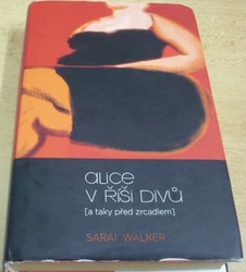 Sarai Walker - Alice v říši divů (a taky před zrcadlem) (2014) 