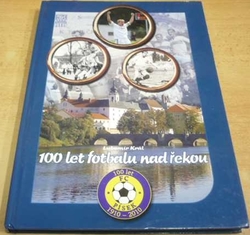 Lubomír Král - 100 let fotbalu nad řekou. FC Písek 1910 - 2010 (2010)