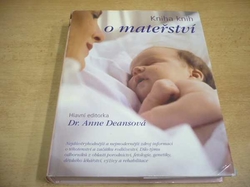 Anne Deansová - Kniha knih o mateřství. Nejdůvěryhodnější a nejmodernější zdroj informací o těhotenství a začátku rodičovství. (2004) 