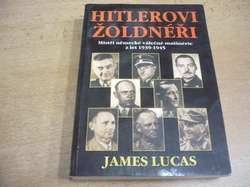 James Lucas - Hitlerovi žoldnéři. Mistři německé válečné mašinerie z let 1939-1945 (2000)  