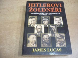 James Lucas - Hitlerovi žoldnéři. Mistři německé válečné mašinerie z let 1939-1945 (2000)