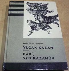 KOD 145 - James Oliver Curwood - Vlčák Kazan. Barí, syn Kazanův (1980)