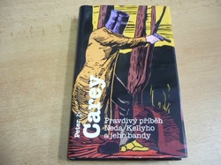 Peter Carey - Pravdivý příběh Neda Kellyho a jeho bandy (2003) nová