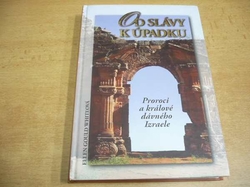 Ellen Gould Whiteová - Od slávy k úpadku. Proroci a králové dávného Izraele (2007) nová