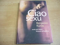 Benjamin Kuras - Ciao sexu aneb jak blaho alespoň předstírat (2005)