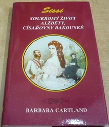 Barbara Cartland - Sissi. Soukromý život Alžběty, císařovny rakouské (1992)