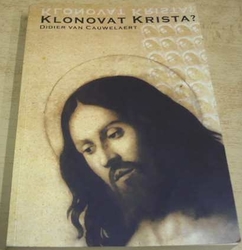 Didier Van Cauwelaert - Klonovat Krista ? (2009)