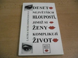 Laura Schlessingerová - Deset největších hloupostí, jimiž si ženy komplikují život (1995)