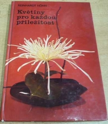 Reinhardt Höhn - Květiny pro každou příležitost. Jak darovat, upravit a ošetřovat řezané květiny (1975)