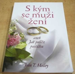 John T. Molloy - S kým se muži žení aneb Jak políčit pastičku (2004)