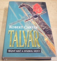 Robert Carter - Talvár. Bájný meč a symbol moci (1993)