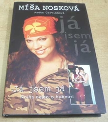 Radka Červinková - Míša Nosková. Já jsem já. Kniha nejen o hubnutí (2005) 
