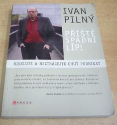 Ivan Pilný - Příště spadni líp! (2011)