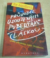  Ros Asquithová - Průvodce usoužených puberťáků láskou (2005)