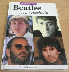 David Bennahum - Beatles ...po rozchodu. Jejich vlastními slovy (1992) - jako nová