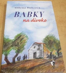 Milena Holcová - Babky na divoko (2011)