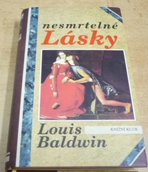 Louis Baldwin - Nesmrtelné lásky. Milostné příběhy od Antonia a Kleopatry po současnost (1995) 