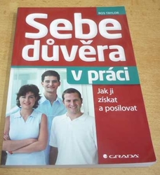 Ros Taylor - Sebedůvěra v práci. Jak ji získat a posilovat (2012)