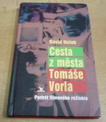David Holub - Cesta z města Tomáše Vorla. Portrét filmového režiséra (2000)