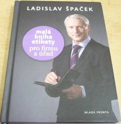 Ladislav Špaček - Malá kniha etikety pro firmu a úřad (2010)